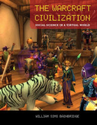 Title: The Warcraft Civilization: Social Science in a Virtual World, Author: William Sims Bainbridge