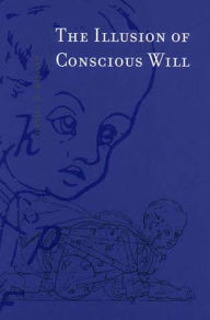 Title: The Illusion of Conscious Will, Author: Daniel M. Wegner