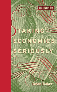Title: Taking Economics Seriously, Author: Dean Baker