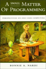 Title: A Small Matter of Programming: Perspectives on End User Computing, Author: Bonnie A. Nardi