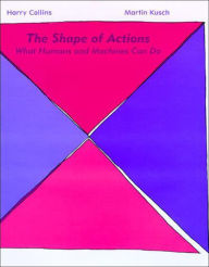 Title: The Shape of Actions: What Humans and Machines Can Do, Author: Harry Collins