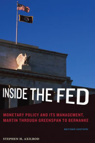 Title: Inside the Fed, revised edition: Monetary Policy and Its Management, Martin through Greenspan to Bernanke, Author: Stephen H. Axilrod