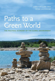 Title: Paths to a Green World, second edition: The Political Economy of the Global Environment, Author: Jennifer Clapp