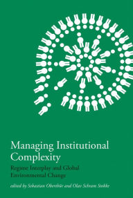 Title: Managing Institutional Complexity: Regime Interplay and Global Environmental Change, Author: Sebastian Oberthur