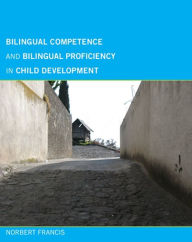 Title: Bilingual Competence and Bilingual Proficiency in Child Development, Author: Norbert Francis