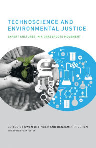 Title: Technoscience and Environmental Justice: Expert Cultures in a Grassroots Movement, Author: Gwen Ottinger