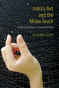 Title: Indra's Net and the Midas Touch: Living Sustainably in a Connected World, Author: Leslie Paul Thiele