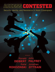 Title: Access Contested: Security, Identity, and Resistance in Asian Cyberspace, Author: Ronald Deibert