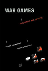 Title: War Games: A History of War on Paper, Author: Philipp Von Hilgers