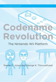 Title: Codename Revolution: The Nintendo Wii Platform, Author: Steven E. Jones
