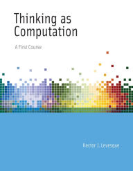 Title: Thinking as Computation: A First Course, Author: Hector J. Levesque