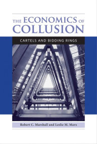 Title: The Economics of Collusion: Cartels and Bidding Rings, Author: Robert C. Marshall