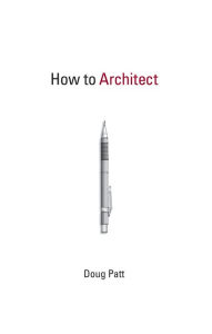 Title: How to Architect, Author: Doug Patt