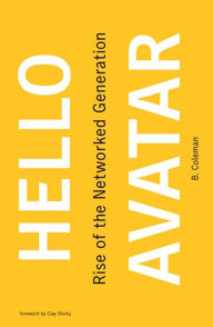 Title: Hello Avatar: Rise of the Networked Generation, Author: B. Coleman