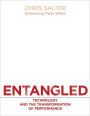 Entangled: Technology and the Transformation of Performance