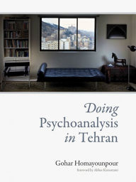 Title: Doing Psychoanalysis in Tehran, Author: Gohar Homayounpour