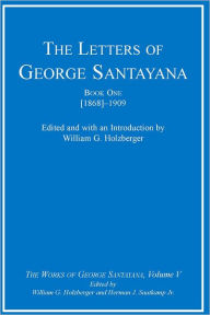 Title: The Letters of George Santayana, Book One [1868]-1909: The Works of George Santayana, Volume V (PagePerfect NOOK Book), Author: George Santayana