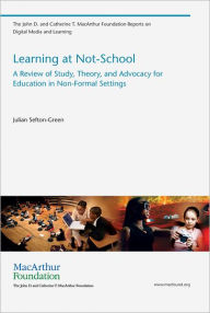 Title: Learning at Not-School: A Review of Study, Theory, and Advocacy for Education in Non-Formal Settings, Author: Julian Sefton-Green