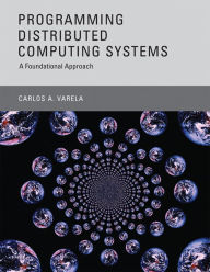 Title: Programming Distributed Computing Systems: A Foundational Approach, Author: Carlos A. Varela