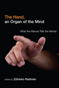 Title: The Hand, an Organ of the Mind: What the Manual Tells the Mental, Author: Zdravko Radman