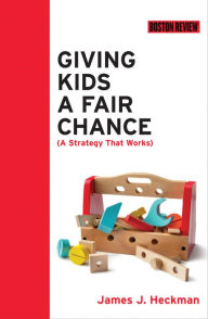 Title: Giving Kids a Fair Chance, Author: James J. Heckman