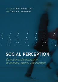 Title: Social Perception: Detection and Interpretation of Animacy, Agency, and Intention, Author: M.D. Rutherford