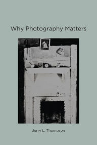 Title: Why Photography Matters, Author: Jerry L. Thompson