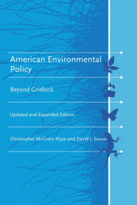 Title: American Environmental Policy, updated and expanded edition: Beyond Gridlock, Author: Christopher Mcgrory Klyza