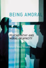 Being Amoral: Psychopathy and Moral Incapacity