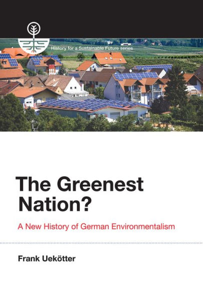 The Greenest Nation?: A New History of German Environmentalism