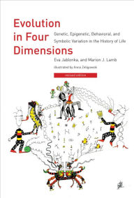 Title: Evolution in Four Dimensions, revised edition: Genetic, Epigenetic, Behavioral, and Symbolic Variation in the History of Life, Author: Eva Jablonka