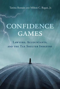 Title: Confidence Games: Lawyers, Accountants, and the Tax Shelter Industry, Author: Tanina Rostain