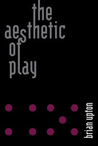 Title: The Aesthetic of Play, Author: Brian Upton