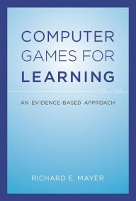 Title: Computer Games for Learning: An Evidence-Based Approach, Author: Richard E. Mayer