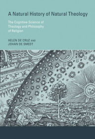 Title: A Natural History of Natural Theology: The Cognitive Science of Theology and Philosophy of Religion, Author: Helen De Cruz