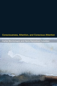 Title: Consciousness, Attention, and Conscious Attention, Author: Carlos Montemayor