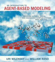 Title: An Introduction to Agent-Based Modeling: Modeling Natural, Social, and Engineered Complex Systems with NetLogo, Author: Uri Wilensky