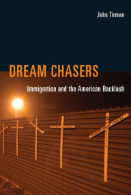 Title: Dream Chasers: Immigration and the American Backlash, Author: John Tirman