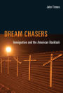 Dream Chasers: Immigration and the American Backlash
