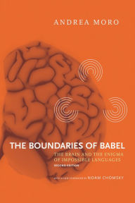 Title: The Boundaries of Babel, second edition: The Brain and the Enigma of Impossible Languages, Author: Andrea Moro
