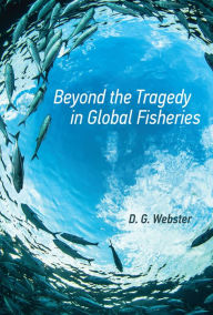 Title: Beyond the Tragedy in Global Fisheries, Author: D. G. Webster