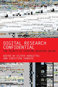 Title: Digital Research Confidential: The Secrets of Studying Behavior Online, Author: Eszter Hargittai