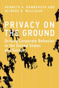 Title: Privacy on the Ground: Driving Corporate Behavior in the United States and Europe, Author: Kenneth A. Bamberger