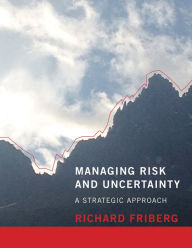 Title: Managing Risk and Uncertainty: A Strategic Approach, Author: Richard Friberg