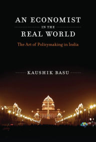 Title: An Economist in the Real World: The Art of Policymaking in India, Author: Kaushik Basu