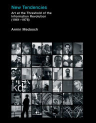 Title: New Tendencies: Art at the Threshold of the Information Revolution (19611978), Author: Armin Medosch