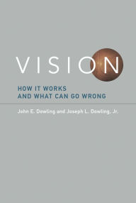 Title: Vision: How It Works and What Can Go Wrong, Author: John E. Dowling