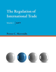 Title: The Regulation of International Trade, Volume 1: GATT, Author: Petros C. Mavroidis