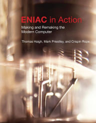 Title: ENIAC in Action: Making and Remaking the Modern Computer, Author: Thomas Haigh