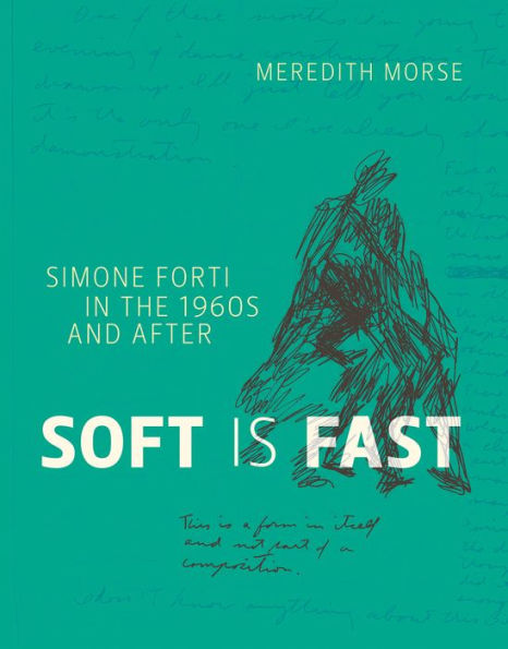 Soft Is Fast: Simone Forti in the 1960s and After